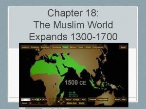 Chapter 18 The Muslim World Expands 1300 1700