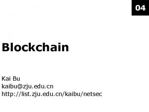 04 Blockchain Kai Bu kaibuzju edu cn http