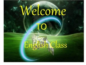 Welcome TO English Class Class Information Class Nine