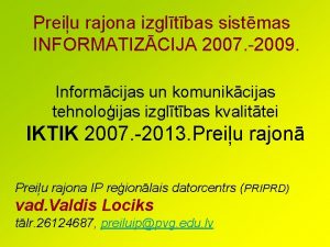 Preiu rajona izgltbas sistmas INFORMATIZCIJA 2007 2009 Informcijas