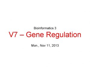 Bioinformatics 3 V 7 Gene Regulation Mon Nov