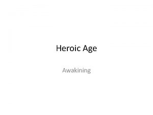 Heroic Age Awakining Some six thousand years ago