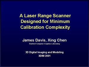 A Laser Range Scanner Designed for Minimum Calibration