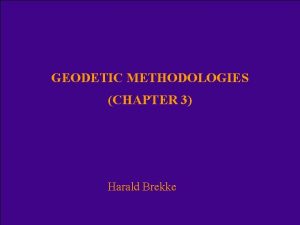 GEODETIC METHODOLOGIES CHAPTER 3 Harald Brekke Definitions The