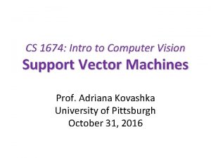 CS 1674 Intro to Computer Vision Support Vector