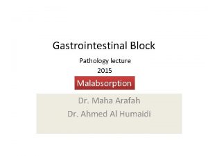 Gastrointestinal Block Pathology lecture 2015 Malabsorption Dr Maha