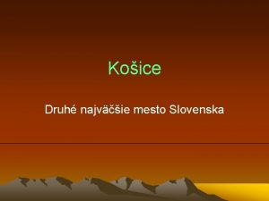 Koice Druh najvie mesto Slovenska Poloha a rozloha