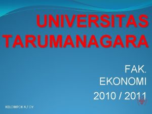 UNIVERSITAS TARUMANAGARA FAK EKONOMI 2010 2011 KELOMPOK 4