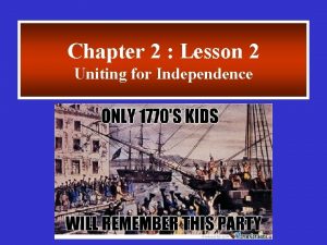 Chapter 2 Lesson 2 Uniting for Independence Essential