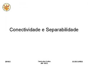 Conectividade e Separabilidade 20102 Teoria dos Grafos INF