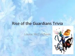 Rise of the Guardians Trivia Louise Mc Cutcheon