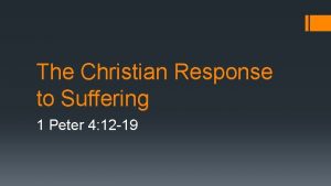 The Christian Response to Suffering 1 Peter 4