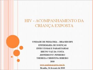 HIV ACOMPANHAMENTO DA CRIANA EXPOSTA UNIDADE DE PEDIATRIA