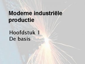 Moderne industrile productie Hoofdstuk 1 De basis De