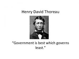 Henry David Thoreau Government is best which governs