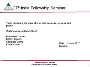27 th India Fellowship Seminar Topic Increasing the