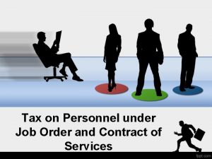 Tax on Personnel under Job Order and Contract