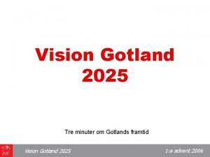 Vision Gotland 2025 Tre minuter om Gotlands framtid