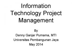 Information Technology Project Management By Denny Ganjar Purnama