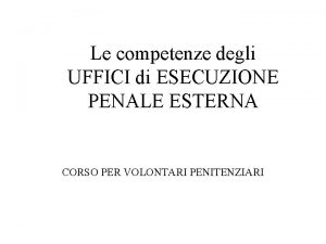 Le competenze degli UFFICI di ESECUZIONE PENALE ESTERNA