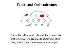 Faults and faulttolerance One of the selling points