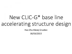 New CLICG base line accelerating structure design Hao