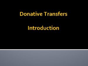 Donative Transfers Introduction Basic Idea True owner Transfers