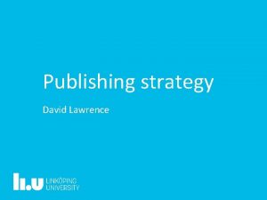 Publishing strategy David Lawrence 2 Publishing strategy Dont