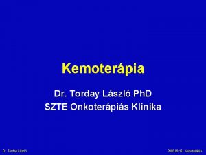 Kemoterpia Dr Torday Lszl Ph D SZTE Onkoterpis