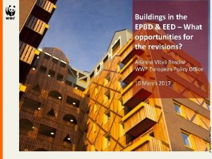 Buildings in the EPBD EED What opportunities for