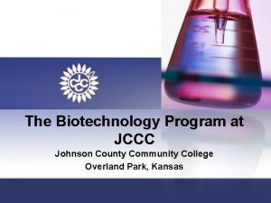 The Biotechnology Program at JCCC Johnson County Community