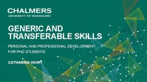 GENERIC AND TRANSFERABLE SKILLS PERSONAL AND PROFESSIONAL DEVELOPMENT