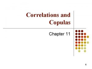 Correlations and Copulas Chapter 11 1 Correlation and