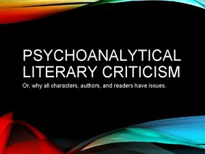 PSYCHOANALYTICAL LITERARY CRITICISM Or why all characters authors