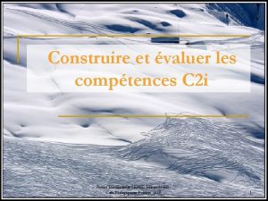 Construire et valuer les comptences C 2 i