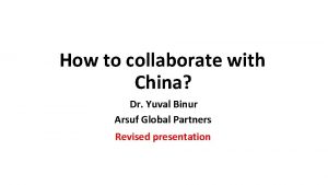 How to collaborate with China Dr Yuval Binur