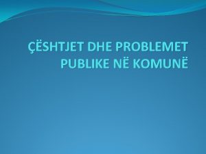 SHTJET DHE PROBLEMET PUBLIKE N KOMUN Tanim cekm