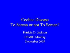 Coeliac Disease To Screen or not To Screen