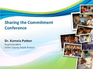 Sharing the Commitment Conference Dr Kamela Patton Superintendent