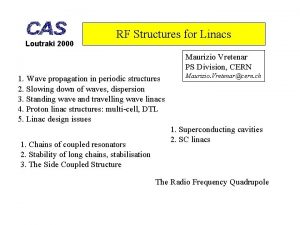 Loutraki 2000 RF Structures for Linacs Maurizio Vretenar