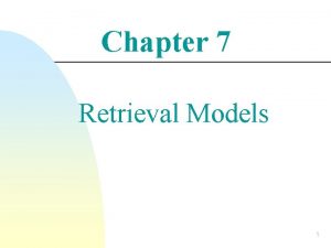 Chapter 7 Retrieval Models 1 Retrieval Models Provide
