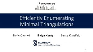 Efficiently Enumerating Minimal Triangulations Nofar Carmeli Batya Kenig