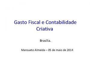 Gasto Fiscal e Contabilidade Criativa Braslia Mansueto Almeida