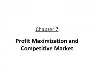 Chapter 7 Profit Maximization and Competitive Market Model