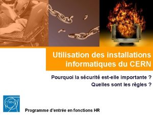 Utilisation des installations informatiques du CERN Pourquoi la