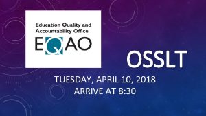 OSSLT TUESDAY APRIL 10 2018 ARRIVE AT 8