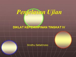 Penjelasan Ujian DIKLAT KEPEMIMPINAN TINGKAT IV Sindhu Setiatmoko