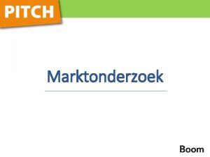 Marktonderzoek Waarom onderzoek Informatie nodig om de situatieanalyse