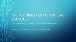 SCREENING FOR CERVICAL CANCER THE OBSTETRICS GYNECOLOGICAL SOCIETY