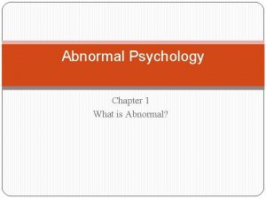 Abnormal Psychology Chapter 1 What is Abnormal How